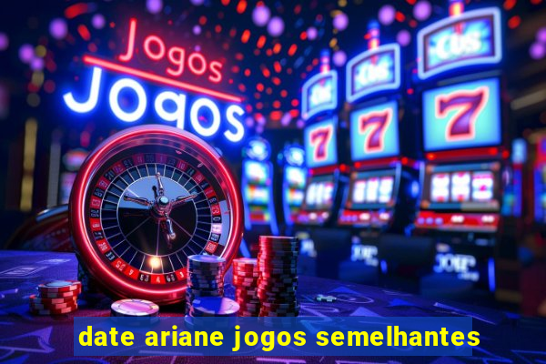 date ariane jogos semelhantes